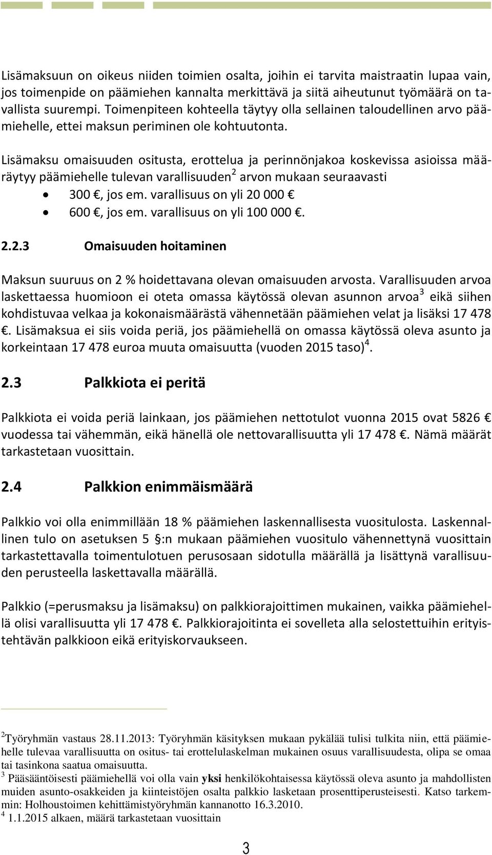 Lisämaksu omaisuuden ositusta, erottelua ja perinnönjakoa koskevissa asioissa määräytyy päämiehelle tulevan varallisuuden 2 arvon mukaan seuraavasti 300, jos em. varallisuus on yli 20 000 600, jos em.