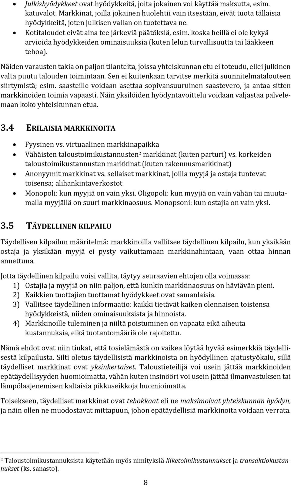 koska heillä ei ole kykyä arvioida hyödykkeiden ominaisuuksia (kuten lelun turvallisuutta tai lääkkeen tehoa).