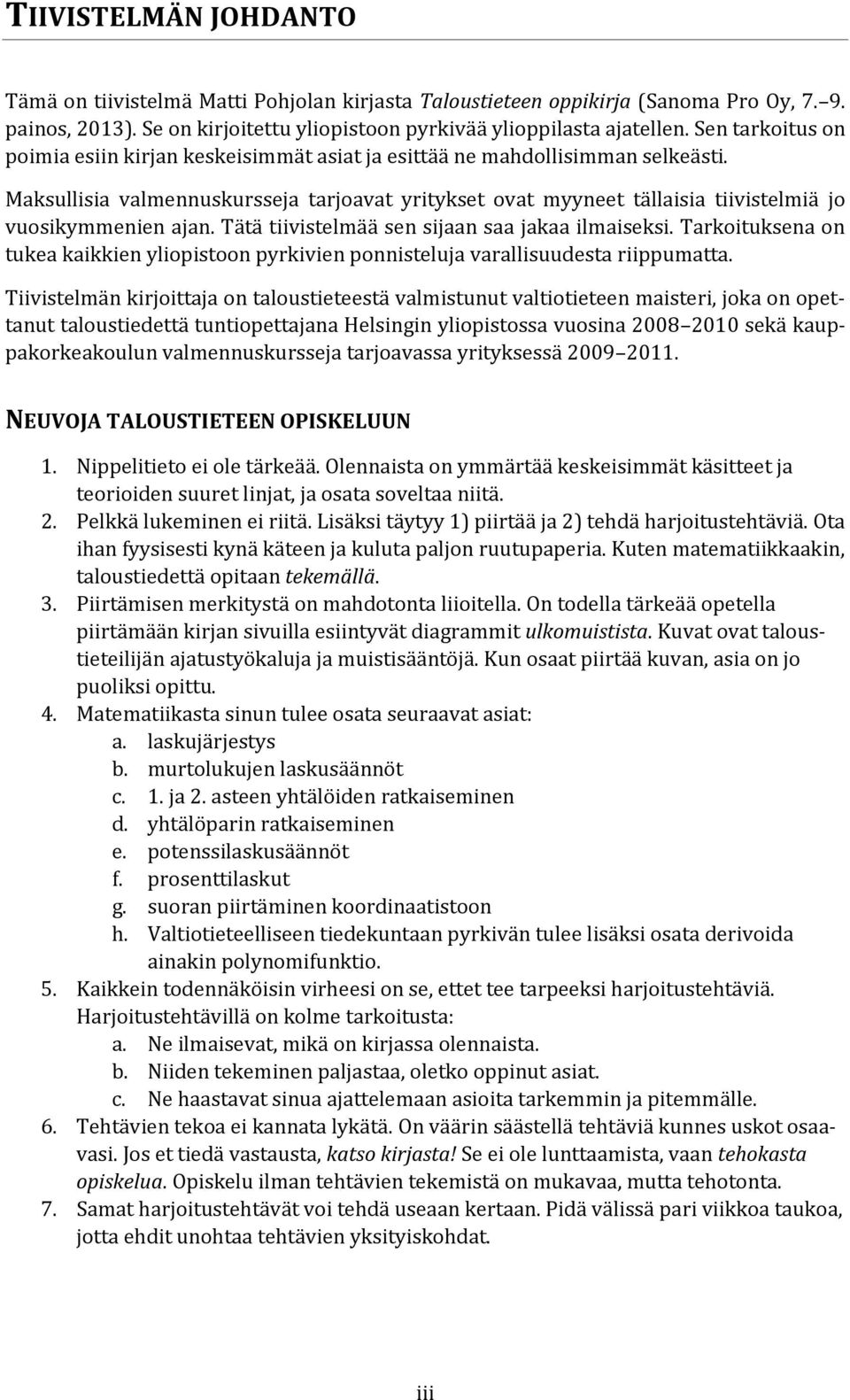 Maksullisia valmennuskursseja tarjoavat yritykset ovat myyneet tällaisia tiivistelmiä jo vuosikymmenien ajan. Tätä tiivistelmää sen sijaan saa jakaa ilmaiseksi.