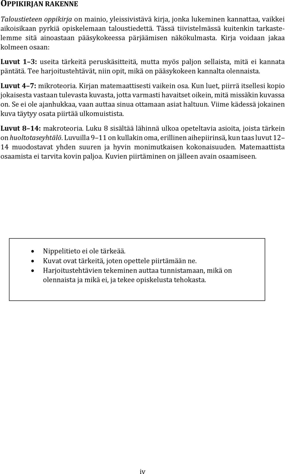 Kirja voidaan jakaa kolmeen osaan: Luvut 1 3: useita tärkeitä peruskäsitteitä, mutta myös paljon sellaista, mitä ei kannata päntätä.