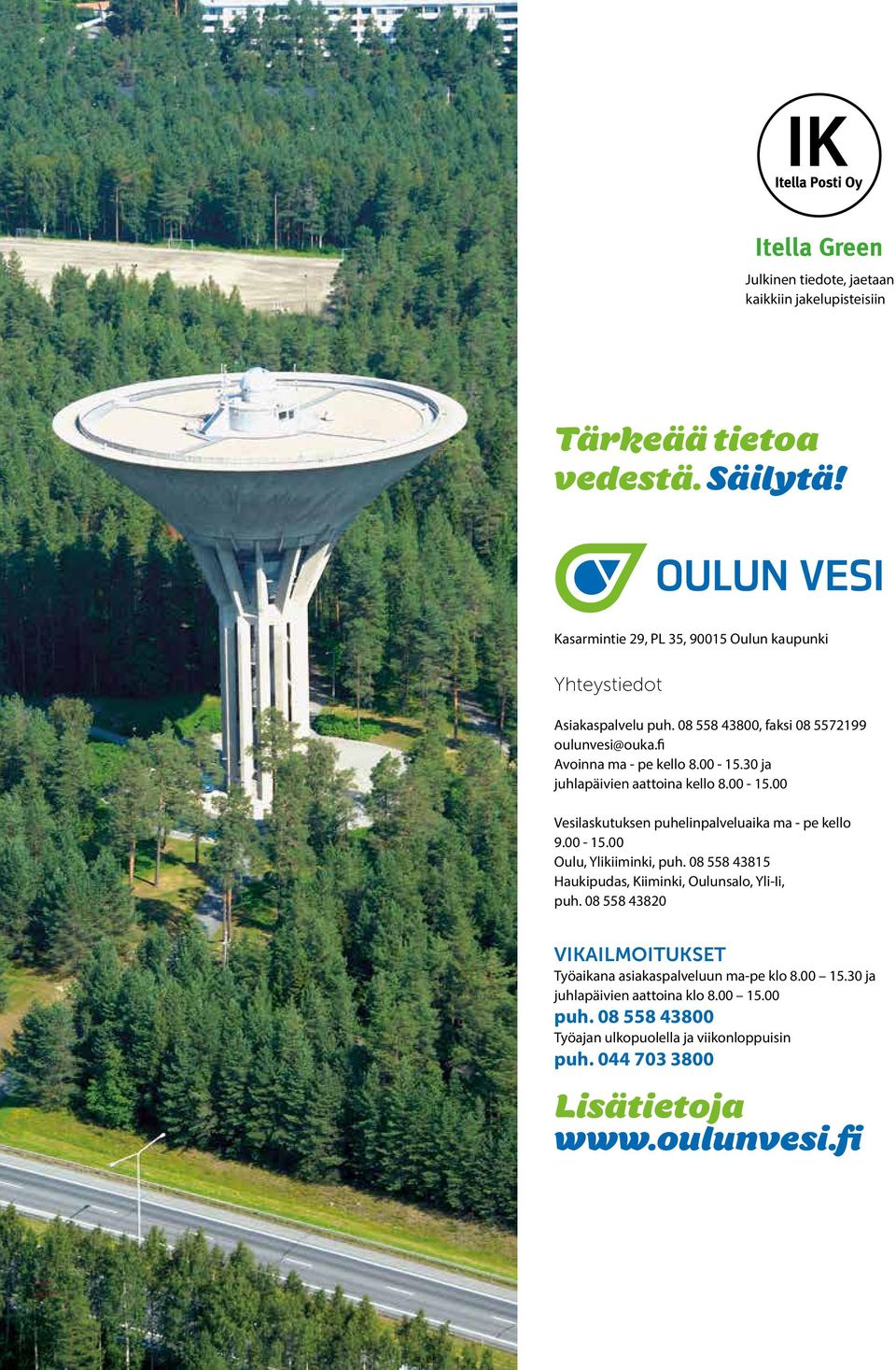 00-15.00 Oulu, Ylikiiminki, puh. 08 558 43815 Haukipudas, Kiiminki, Oulunsalo, Yli-Ii, puh. 08 558 43820 Vikailmoitukset Työaikana asiakaspalveluun ma-pe klo 8.