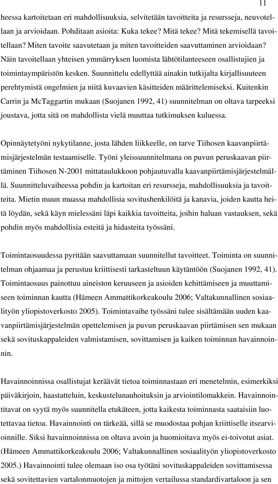 Suunnittelu edellyttää ainakin tutkijalta kirjallisuuteen perehtymistä ongelmien ja niitä kuvaavien käsitteiden määrittelemiseksi.