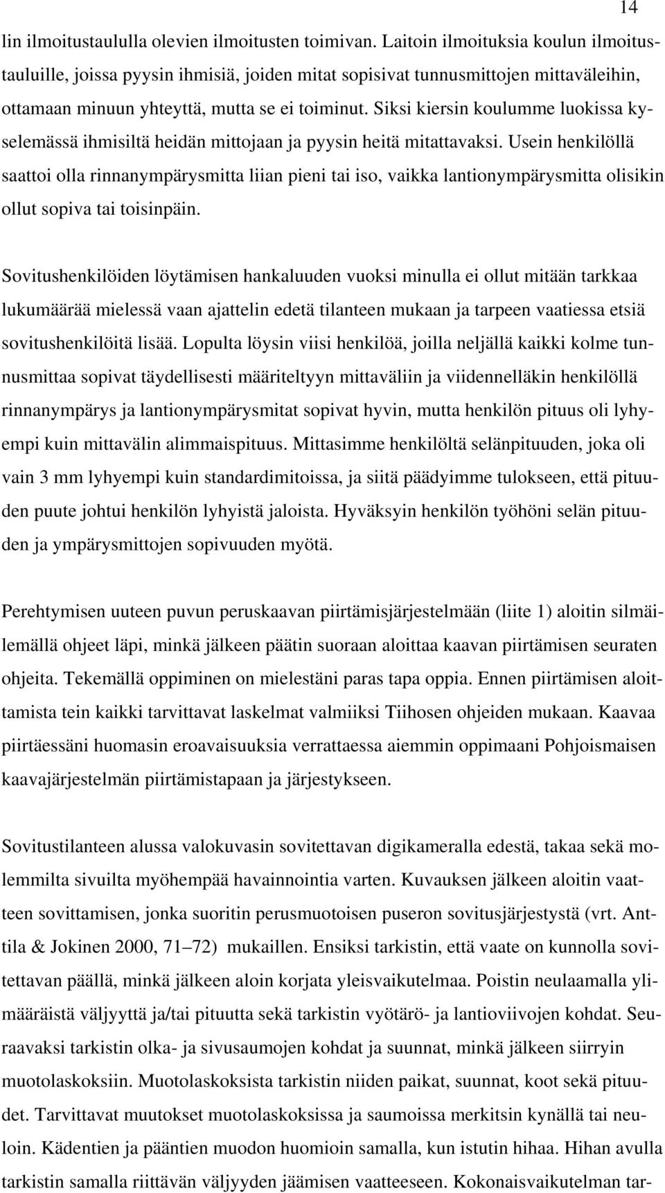 Siksi kiersin koulumme luokissa kyselemässä ihmisiltä heidän mittojaan ja pyysin heitä mitattavaksi.