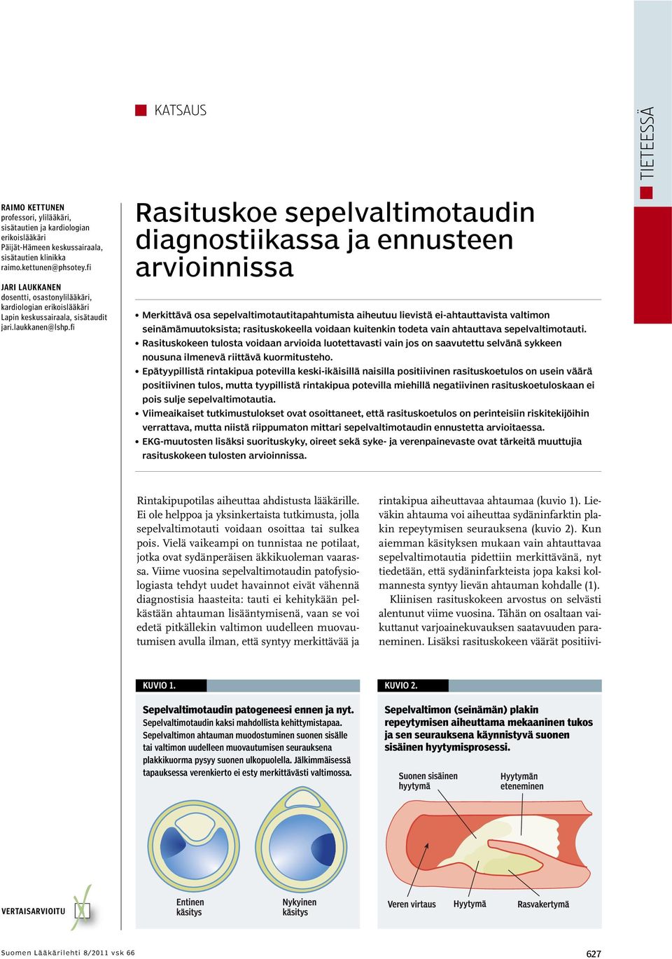 fi Rasituskoe sepelvaltimotaudin diagnostiikassa ja ennusteen arvioinnissa Merkittävä osa sepelvaltimotautitapahtumista aiheutuu lievistä ei-ahtauttavista valtimon seinämämuutoksista; rasituskokeella