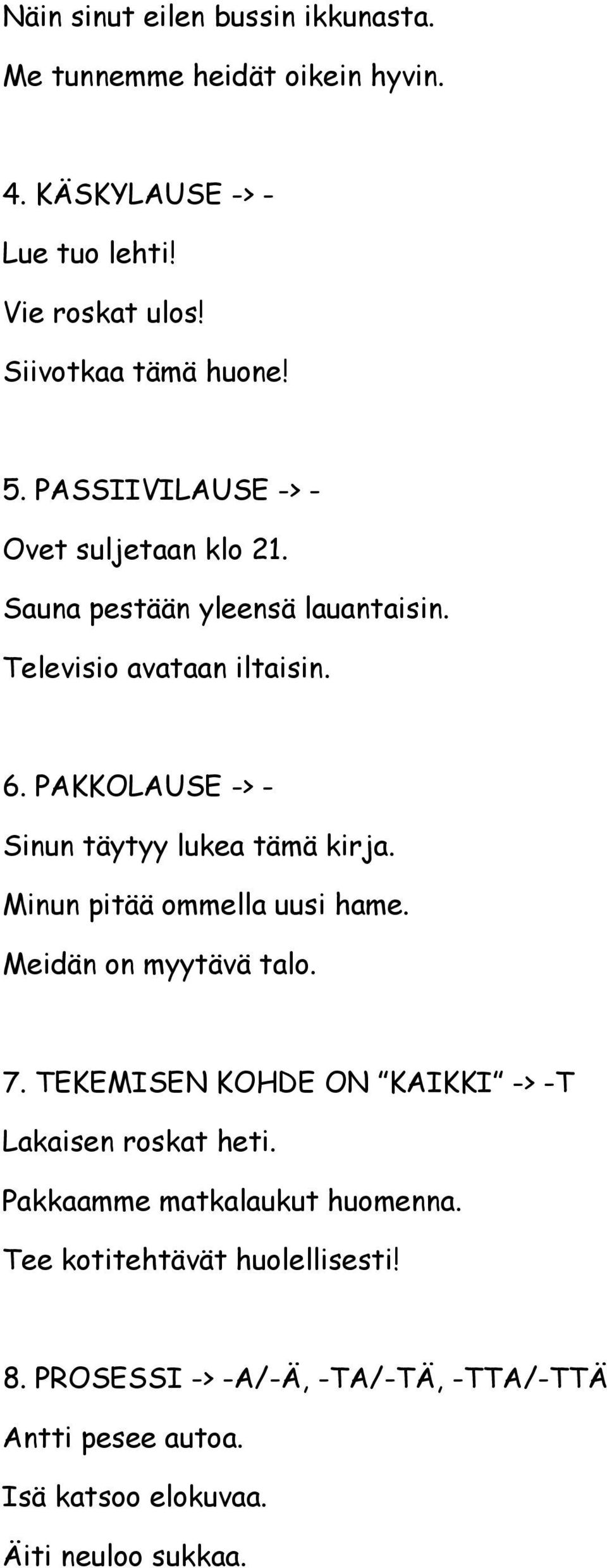 PAKKOLAUSE -> - Sinun täytyy lukea tämä kirja. Minun pitää ommella uusi hame. Meidän on myytävä talo. 7.