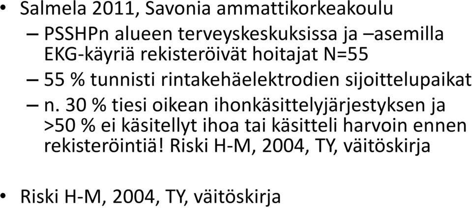 n. 30 % tiesi oikean ihonkäsittelyjärjestyksen ja >50 % ei käsitellyt ihoa tai käsitteli