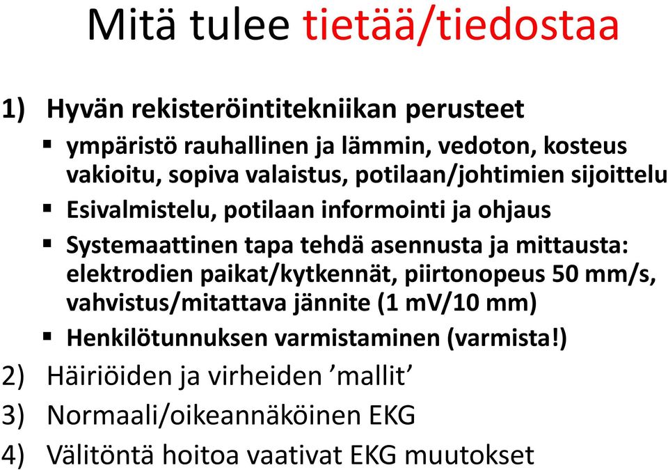 ja mittausta: elektrodien paikat/kytkennät, piirtonopeus 50 mm/s, vahvistus/mitattava jännite (1 mv/10 mm) Henkilötunnuksen