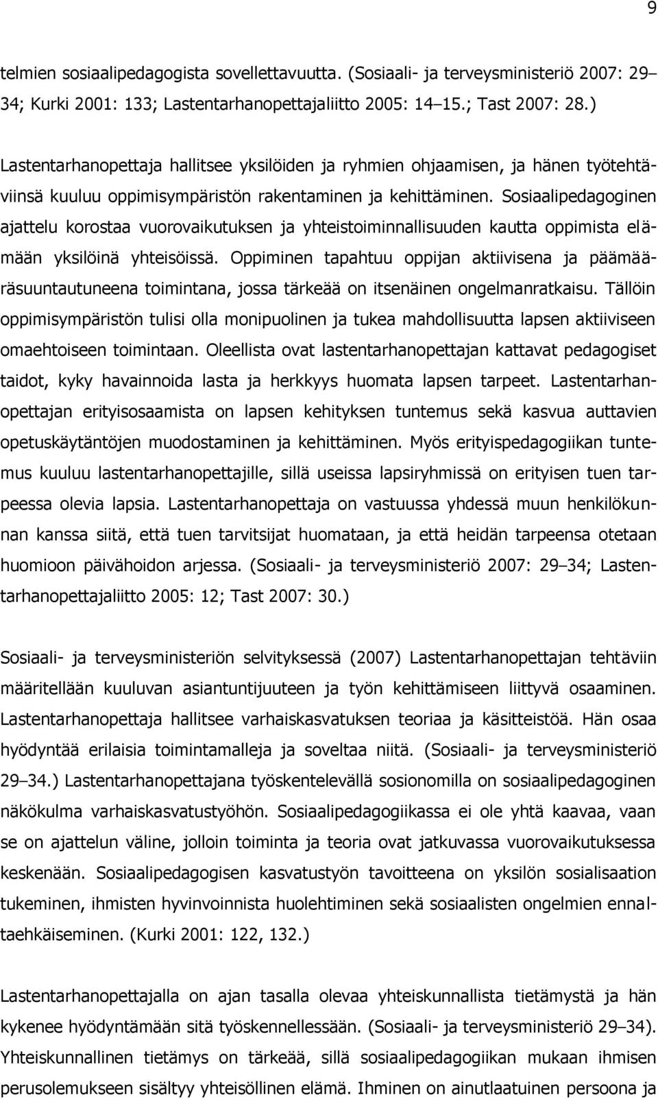 Sosiaalipedagoginen ajattelu korostaa vuorovaikutuksen ja yhteistoiminnallisuuden kautta oppimista elämään yksilöinä yhteisöissä.