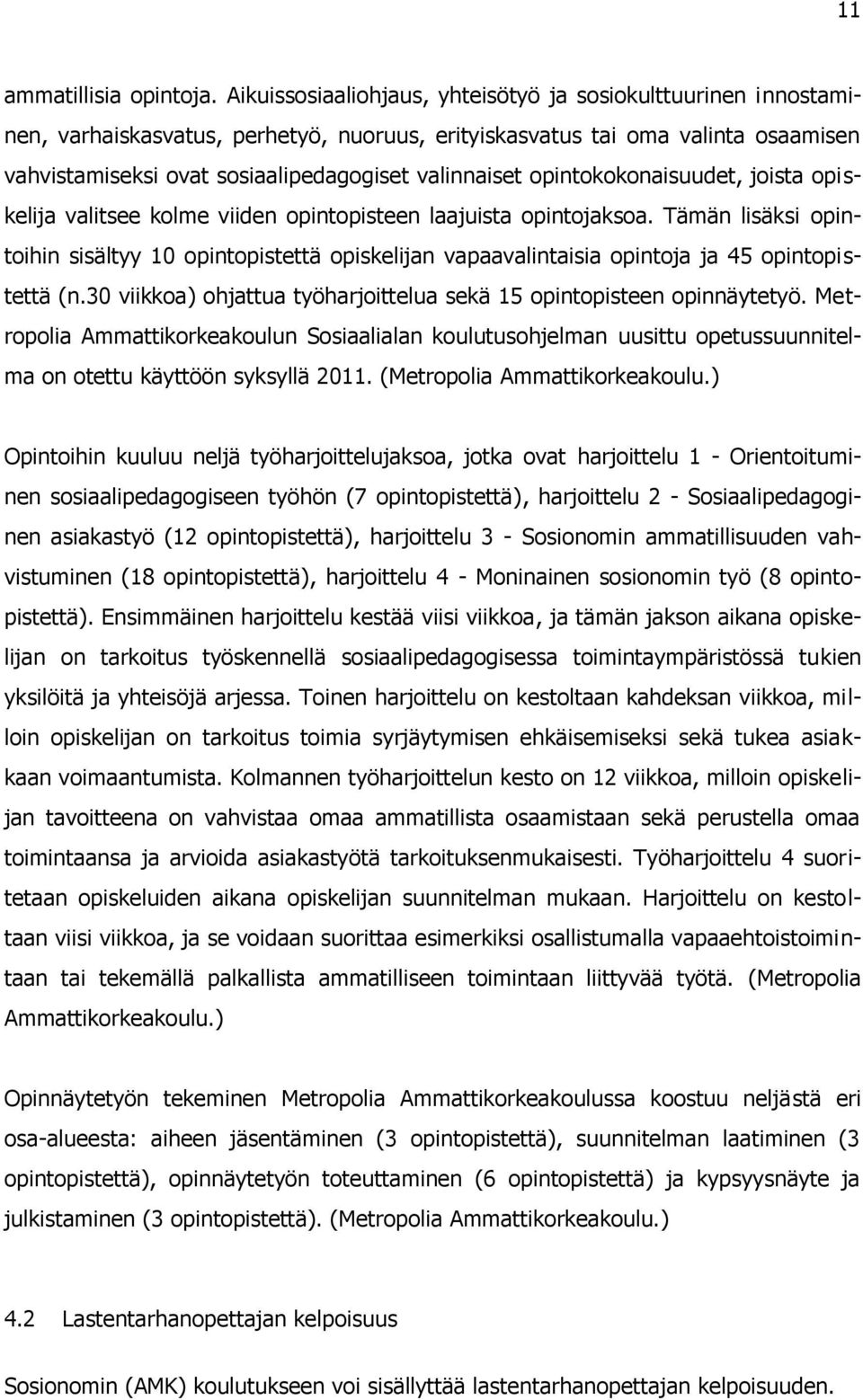 opintokokonaisuudet, joista opiskelija valitsee kolme viiden opintopisteen laajuista opintojaksoa.