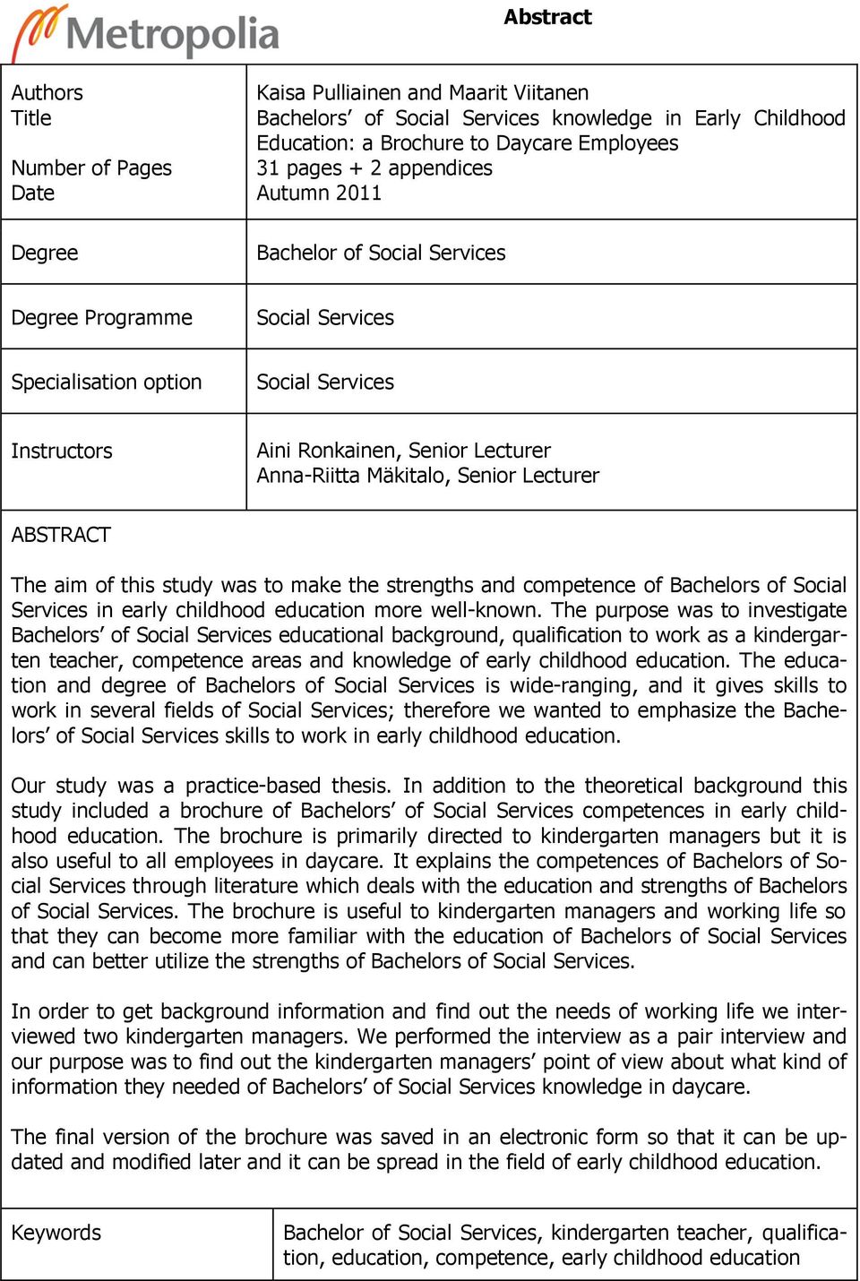 Lecturer ABSTRACT The aim of this study was to make the strengths and competence of Bachelors of Social Services in early childhood education more well-known.