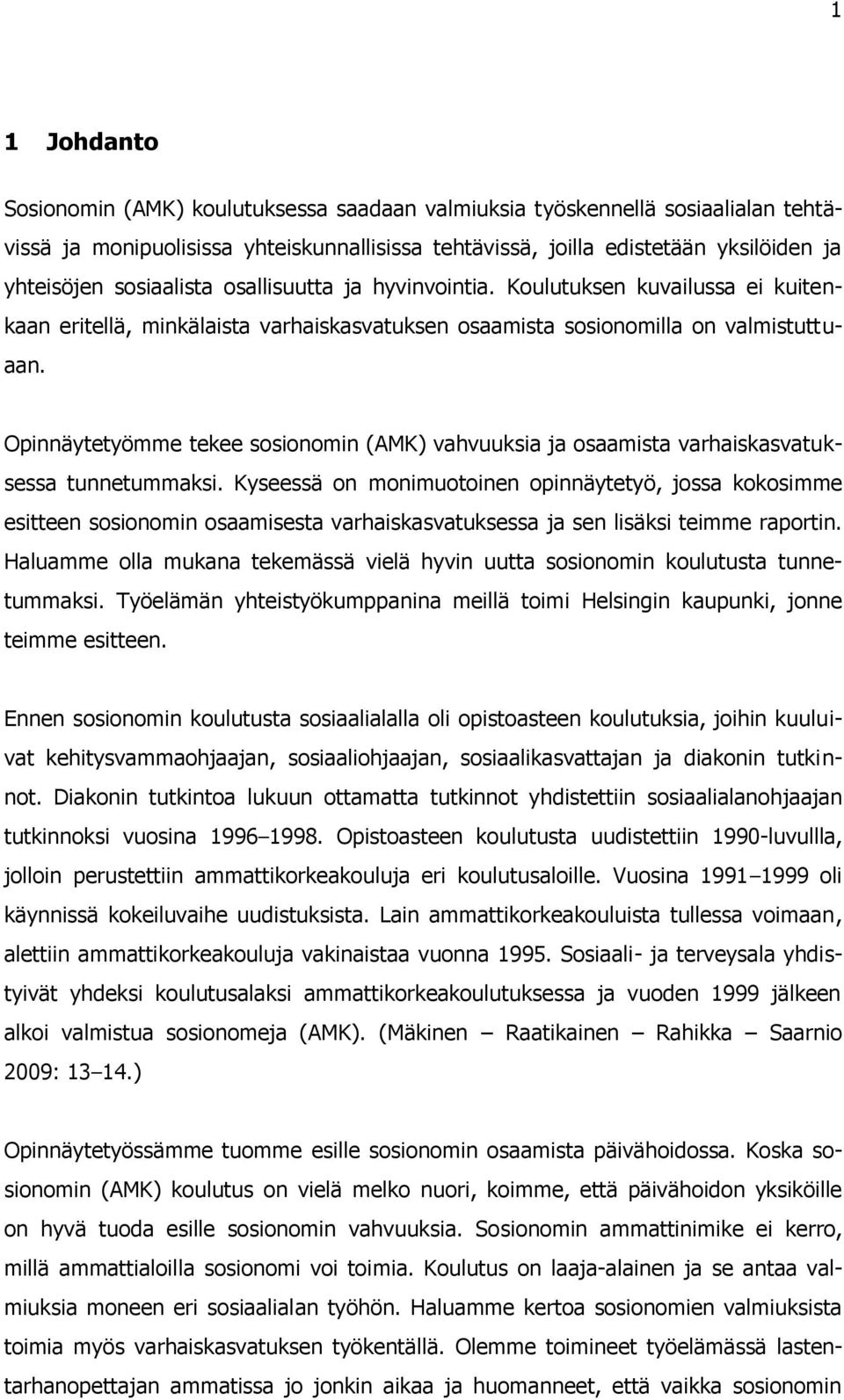 Opinnäytetyömme tekee sosionomin (AMK) vahvuuksia ja osaamista varhaiskasvatuksessa tunnetummaksi.