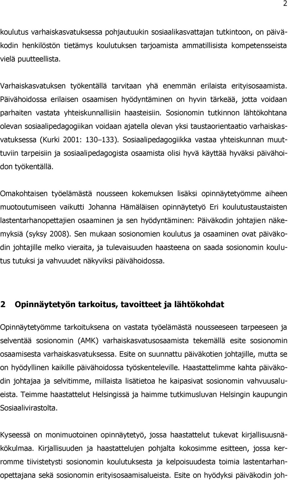 Päivähoidossa erilaisen osaamisen hyödyntäminen on hyvin tärkeää, jotta voidaan parhaiten vastata yhteiskunnallisiin haasteisiin.