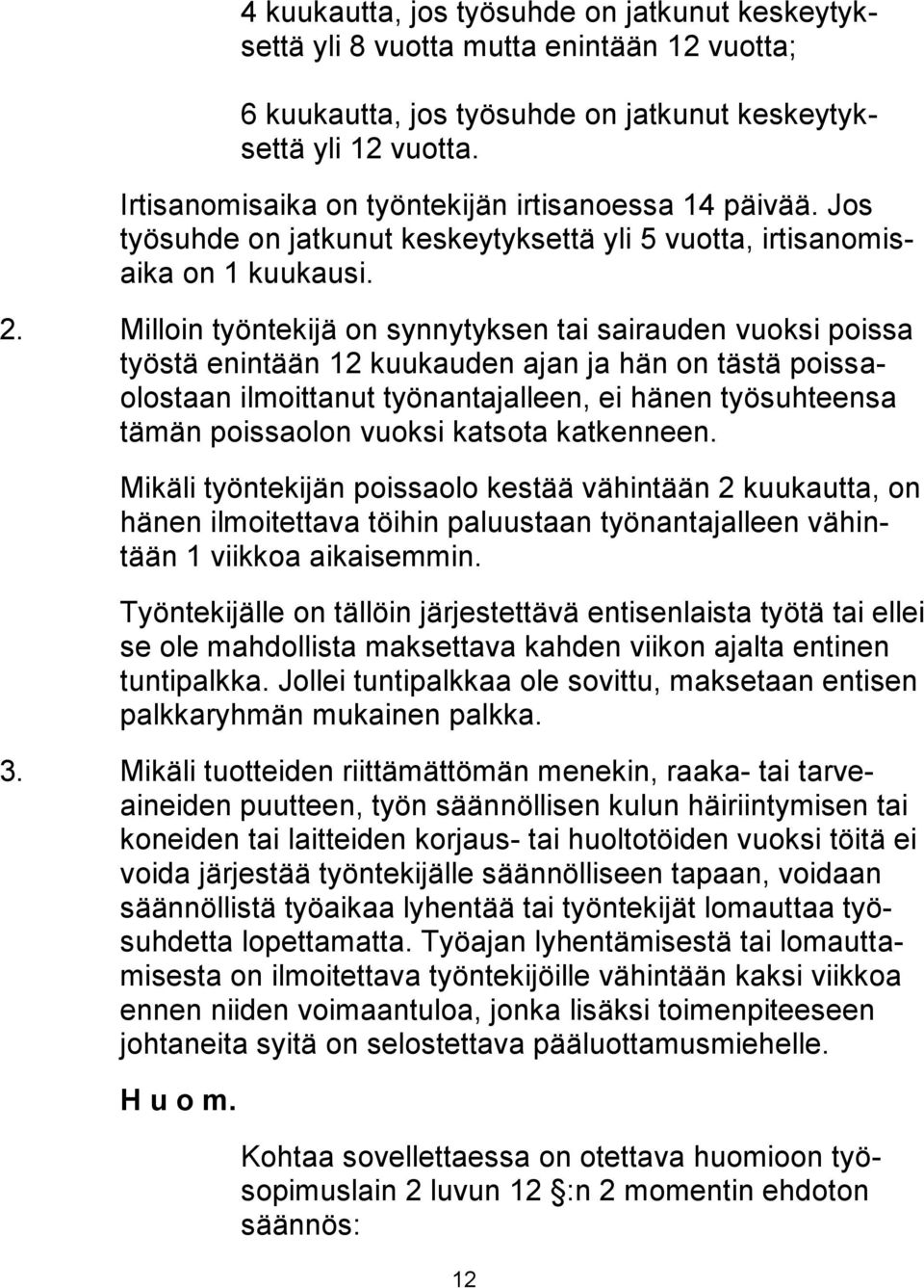 Milloin työntekijä on synnytyksen tai sairauden vuoksi poissa työstä enintään 12 kuukauden ajan ja hän on tästä poissaolostaan ilmoittanut työnantajalleen, ei hänen työsuhteensa tämän poissaolon