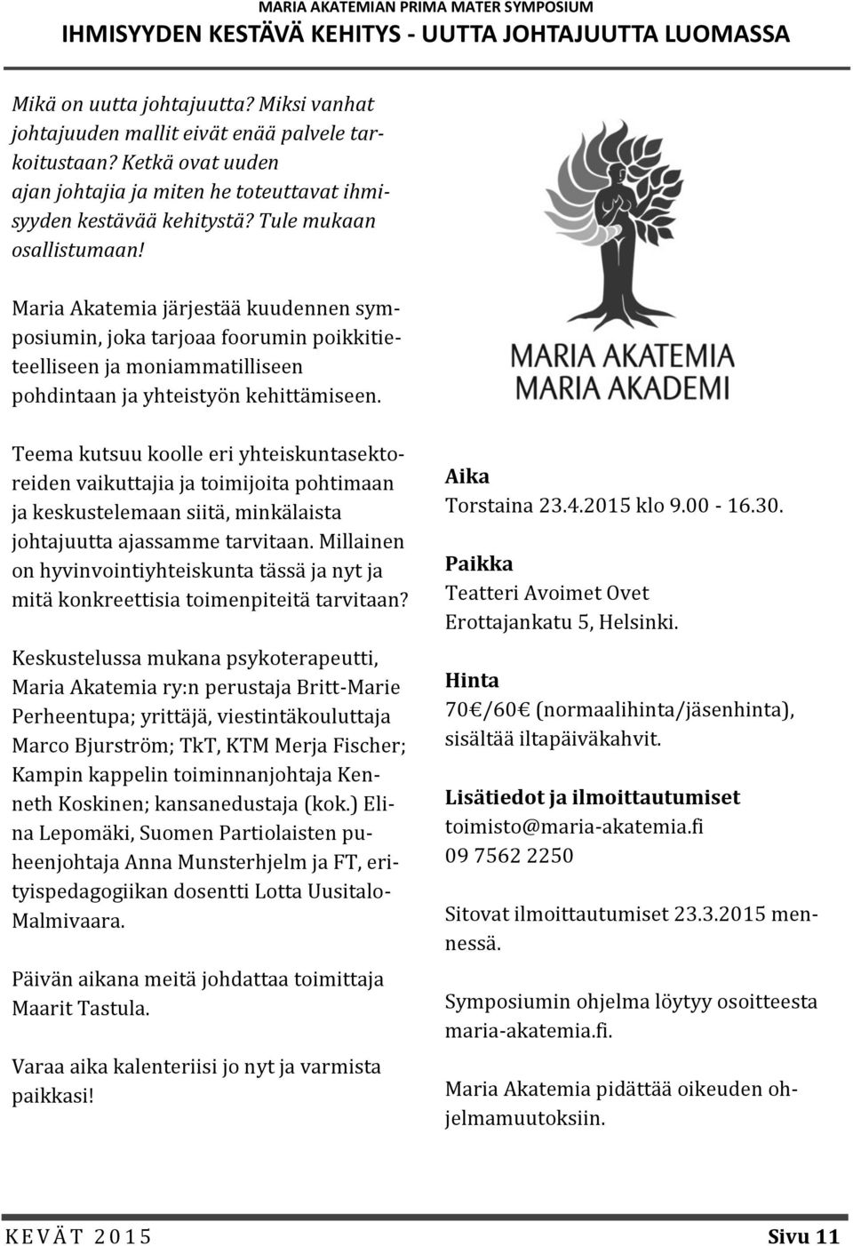 Maria Akatemia järjestää kuudennen symposiumin, joka tarjoaa foorumin poikkitieteelliseen ja moniammatilliseen pohdintaan ja yhteistyön kehittämiseen.