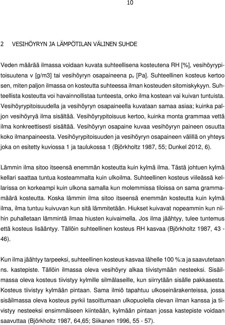 Suhteellista kosteutta voi havainnollistaa tunteesta, onko ilma kostean vai kuivan tuntuista.