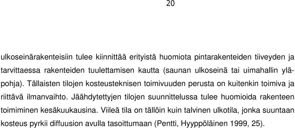 Tällaisten tilojen kosteusteknisen toimivuuden perusta on kuitenkin toimiva ja riittävä ilmanvaihto.