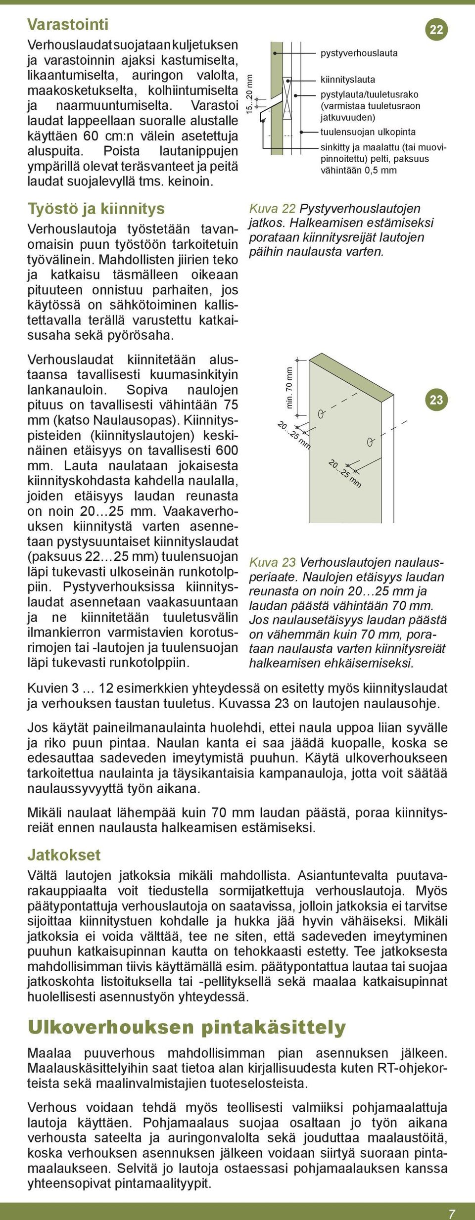 Työstö ja kiinnitys Verhouslautoja työstetään tavanomaisin puun työstöön tarkoitetuin työvälinein.