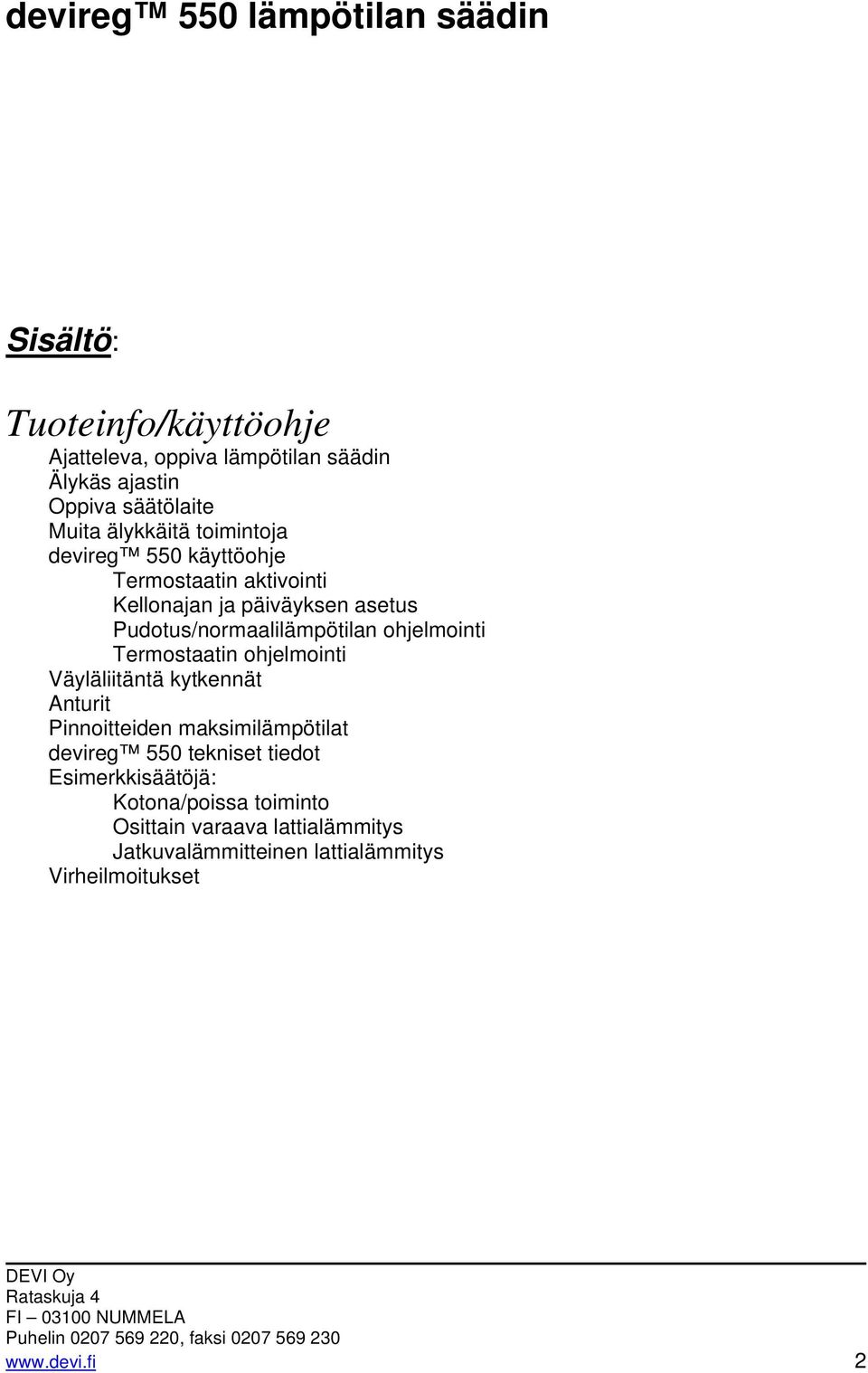 ohjelmointi Termostaatin ohjelmointi Väyläliitäntä kytkennät Anturit Pinnoitteiden maksimilämpötilat devireg 550 tekniset