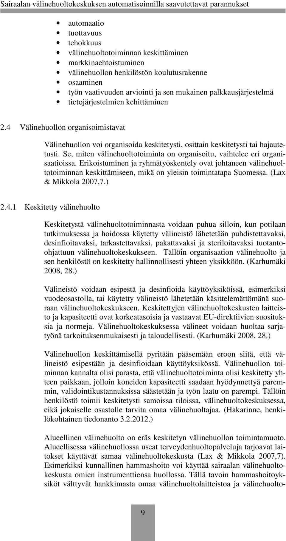 Se, miten välinehuoltotoiminta on organisoitu, vaihtelee eri organisaatioissa.