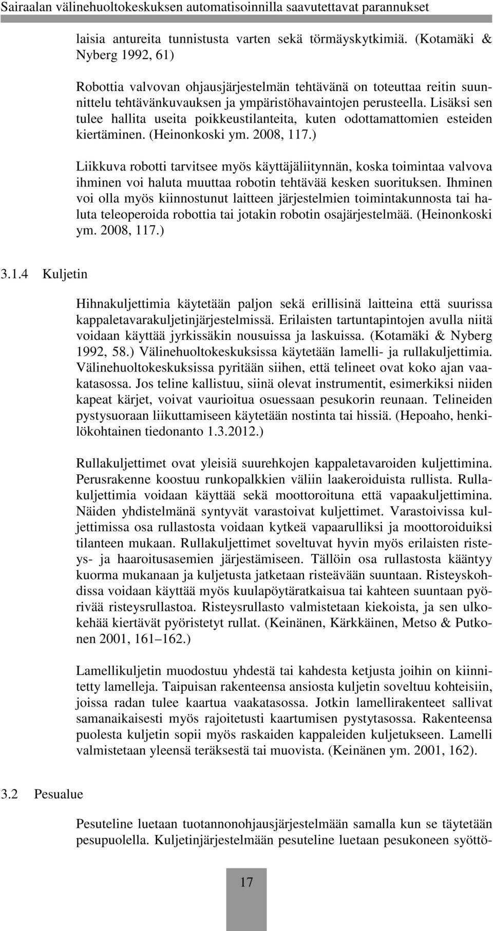 Lisäksi sen tulee hallita useita poikkeustilanteita, kuten odottamattomien esteiden kiertäminen. (Heinonkoski ym. 2008, 117.