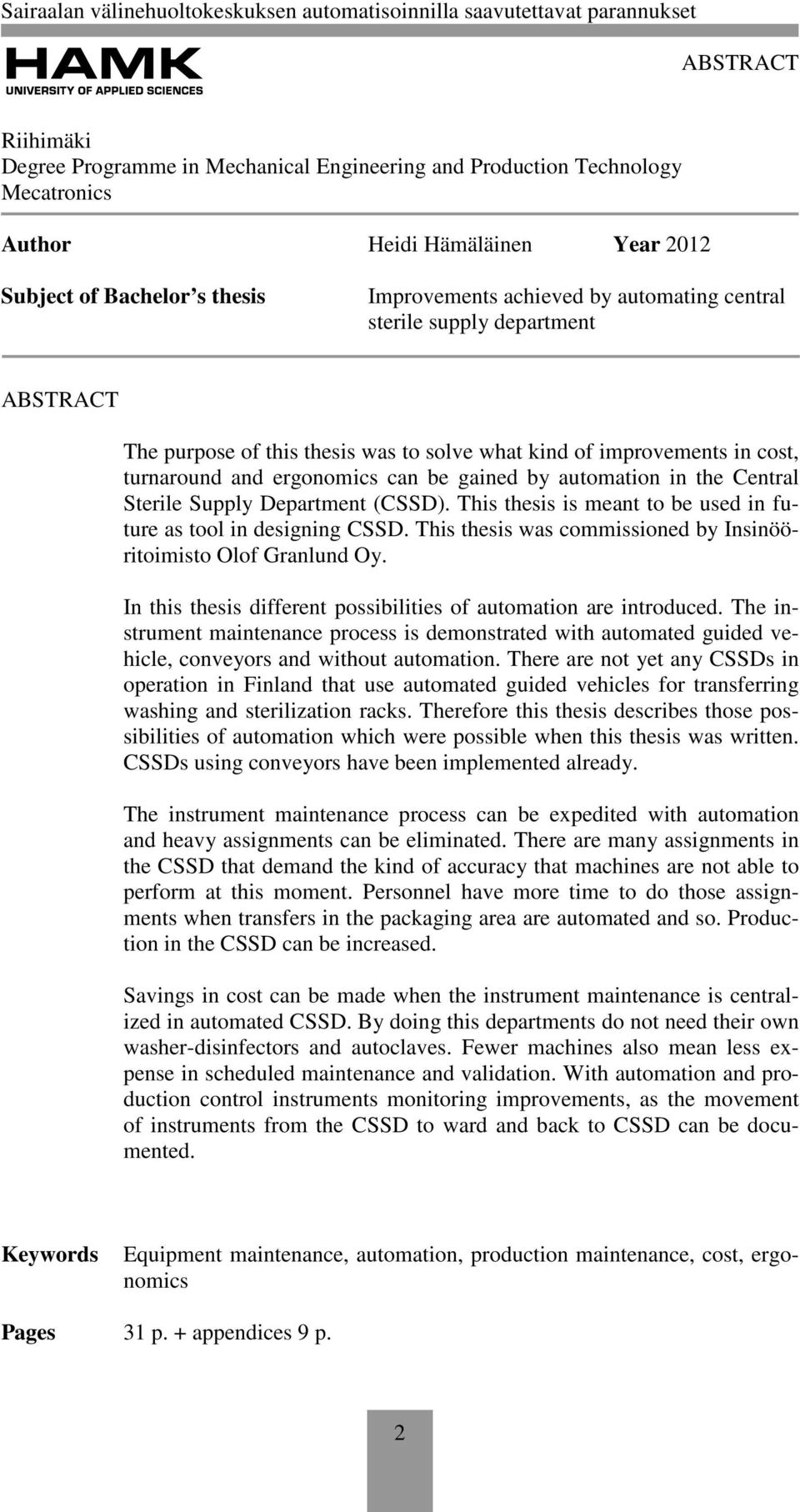 Supply Department (CSSD). This thesis is meant to be used in future as tool in designing CSSD. This thesis was commissioned by Insinööritoimisto Olof Granlund Oy.