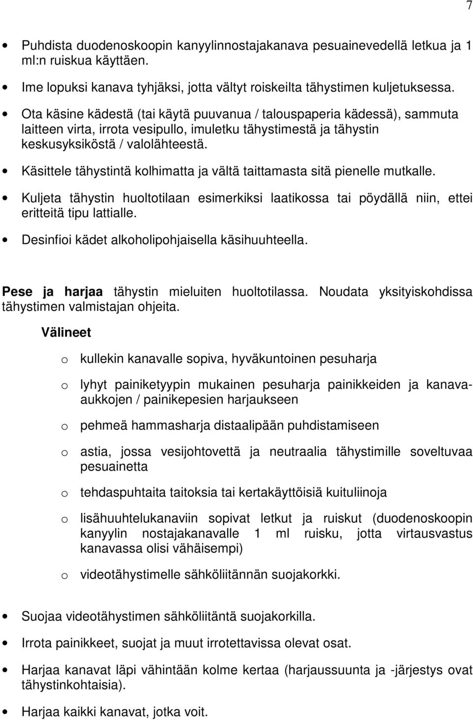 Käsittele tähystintä kolhimatta ja vältä taittamasta sitä pienelle mutkalle. Kuljeta tähystin huoltotilaan esimerkiksi laatikossa tai pöydällä niin, ettei eritteitä tipu lattialle.