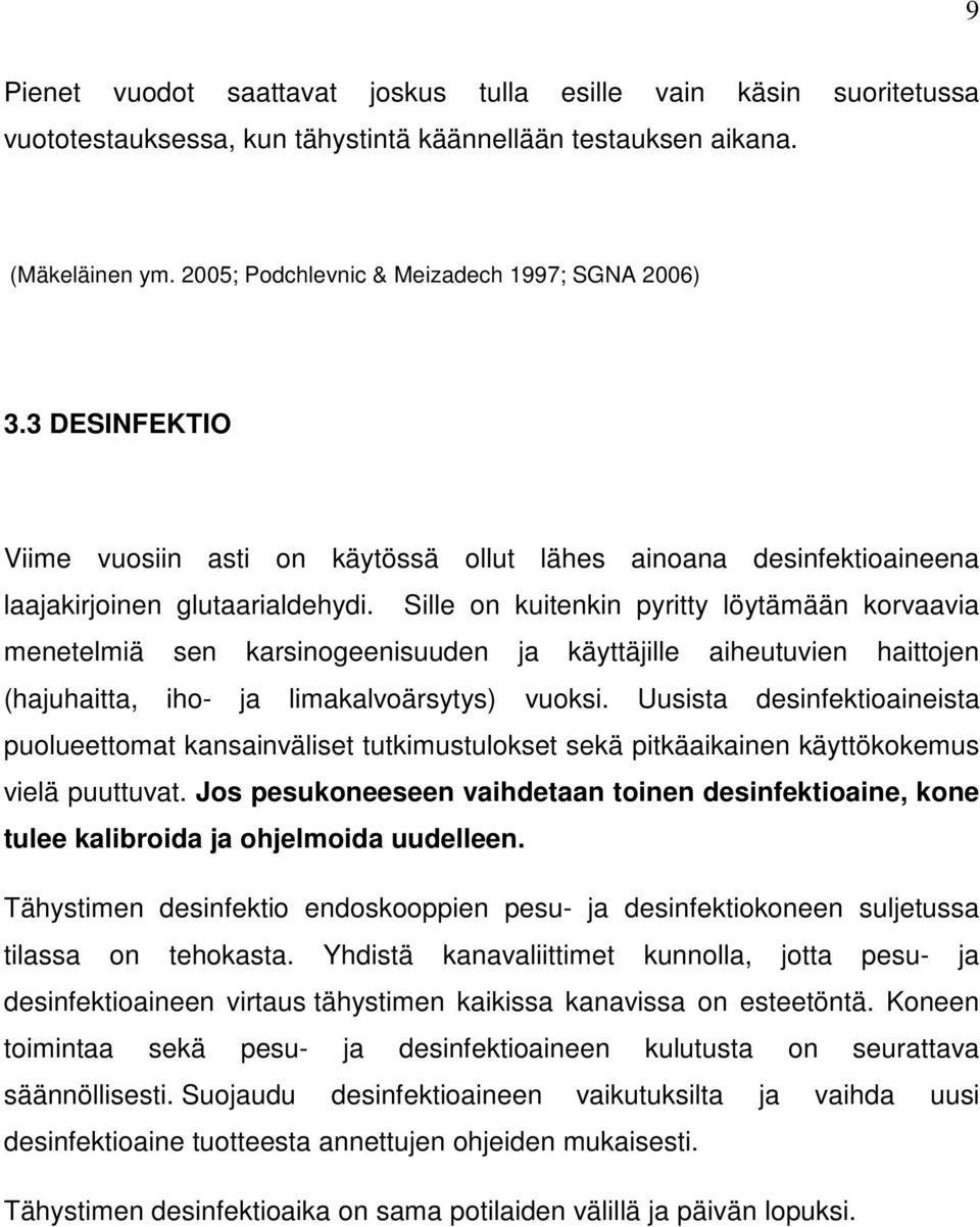 Sille on kuitenkin pyritty löytämään korvaavia menetelmiä sen karsinogeenisuuden ja käyttäjille aiheutuvien haittojen (hajuhaitta, iho- ja limakalvoärsytys) vuoksi.