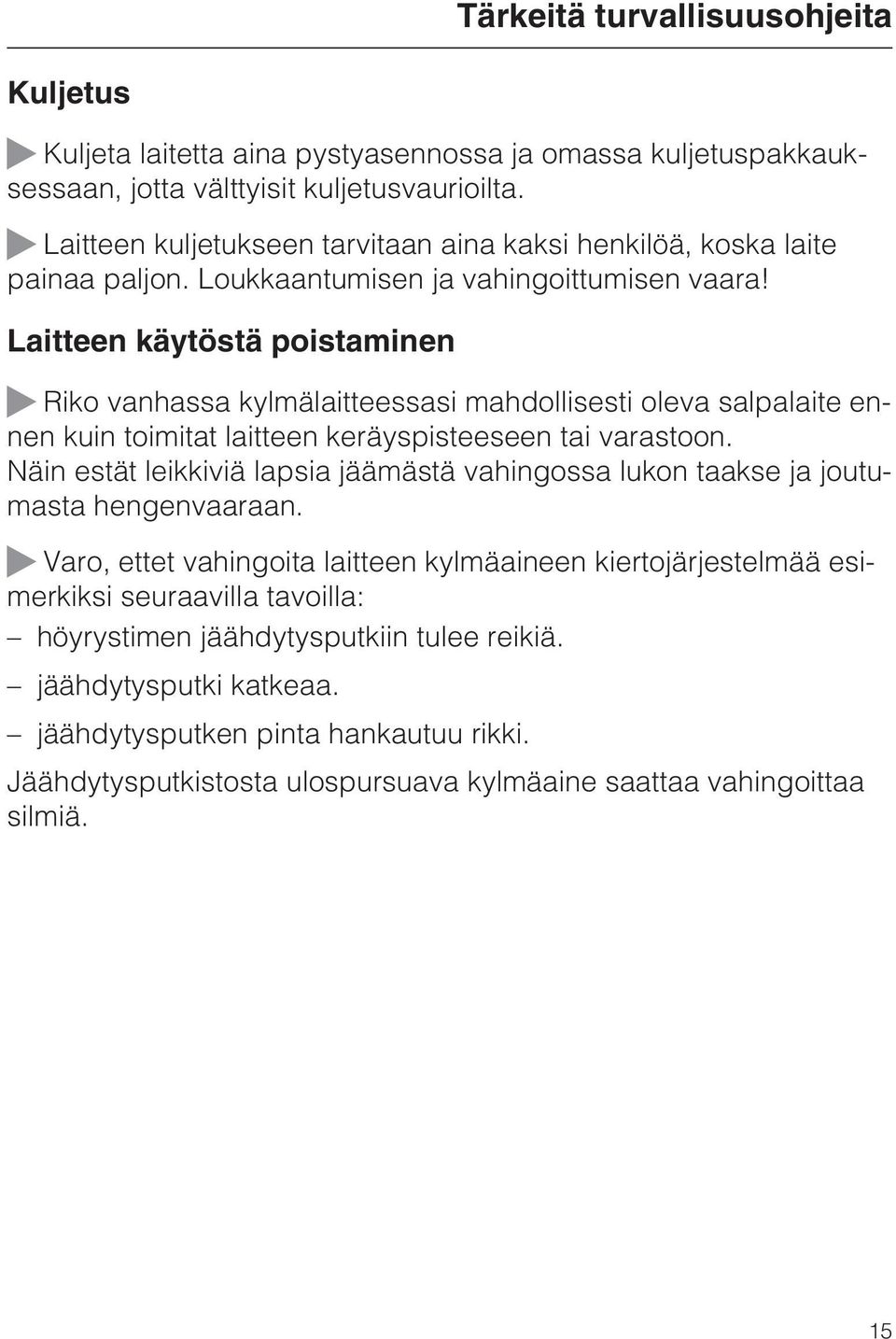 Laitteen käytöstä poistaminen ~ Riko vanhassa kylmälaitteessasi mahdollisesti oleva salpalaite ennen kuin toimitat laitteen keräyspisteeseen tai varastoon.