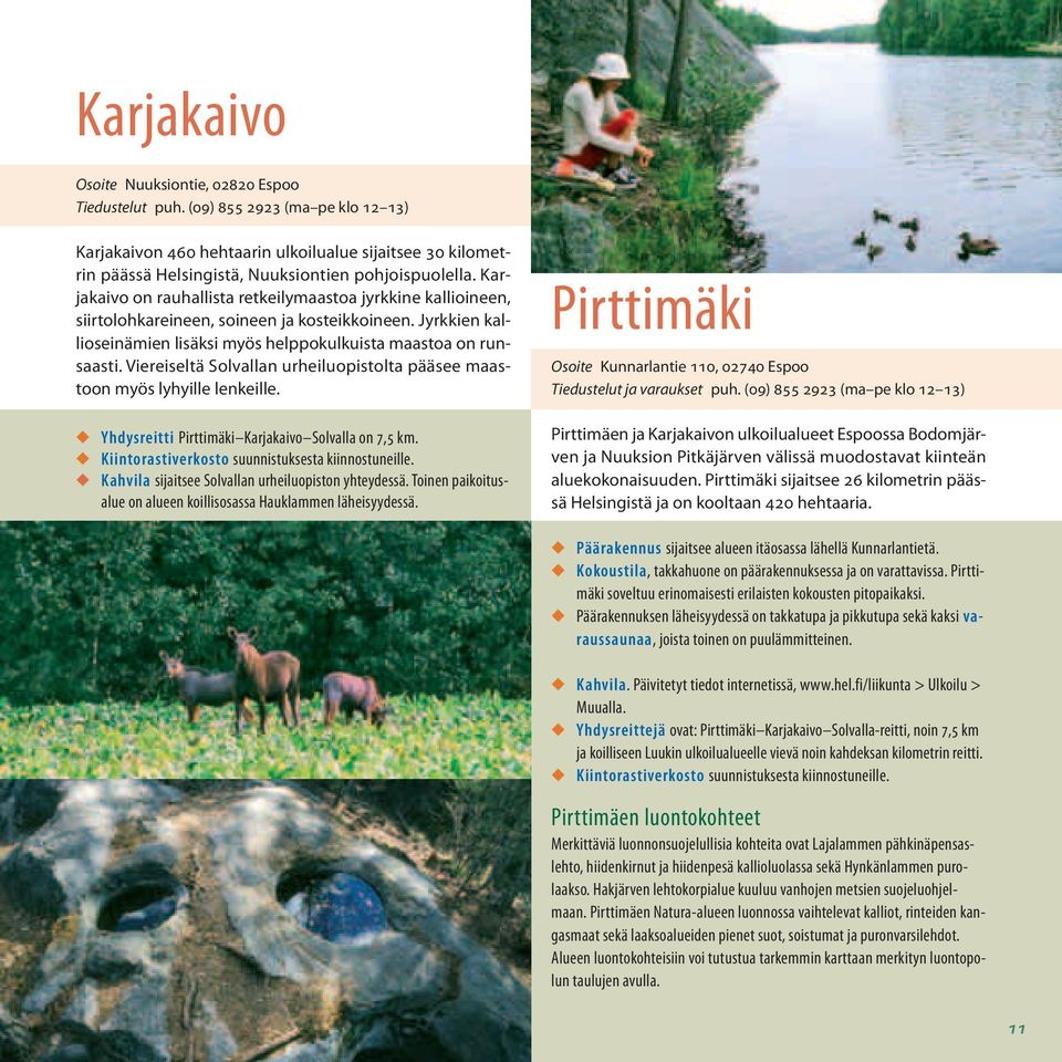 Karjakaivo on rauhallista retkeilymaastoa jyrkkine kallioineen, siirtolohkareineen, soineen ja kosteikkoineen. Jyrkkien kallioseinämien lisäksi myös helppokulkuista maastoa on runsaasti.