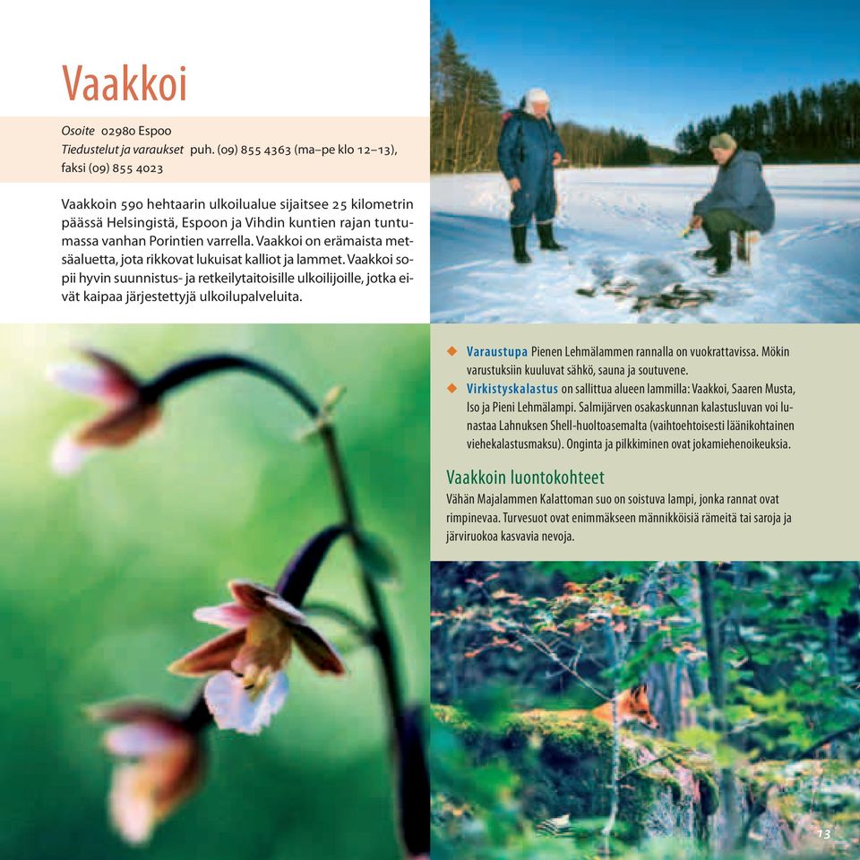Vaakkoi on erämaista metsäaluetta, jota rikkovat lukuisat kalliot ja lammet. Vaakkoi sopii hyvin suunnistus- ja retkeilytaitoisille ulkoilijoille, jotka eivät kaipaa järjestettyjä ulkoilupalveluita.