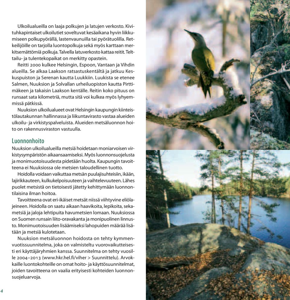 Reitti 2000 kulkee Helsingin, Espoon, Vantaan ja Vihdin alueilla. Se alkaa Laakson ratsastuskentältä ja jatkuu Keskuspuiston ja Serenan kautta Luukkiin.