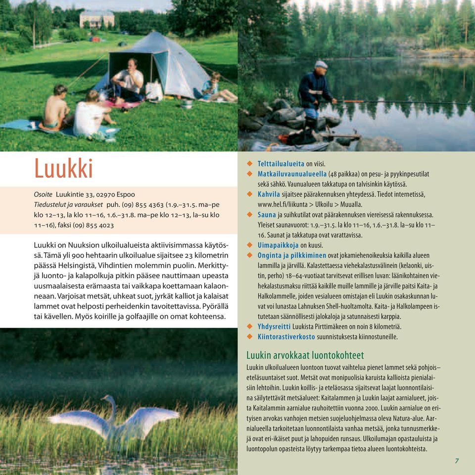 Merkittyjä luonto- ja kalapolkuja pitkin pääsee nauttimaan upeasta uusmaalaisesta erämaasta tai vaikkapa koettamaan kalaonneaan.