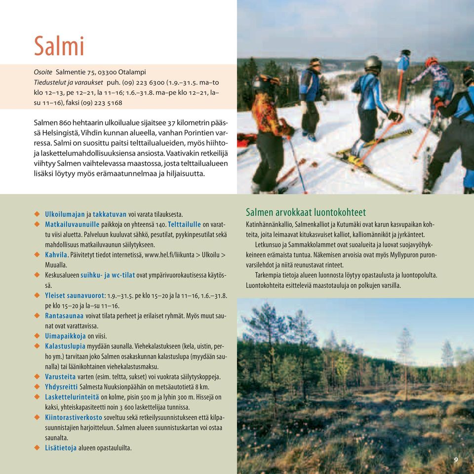 Salmi on suosittu paitsi telttailualueiden, myös hiihtoja laskettelumahdollisuuksiensa ansiosta.
