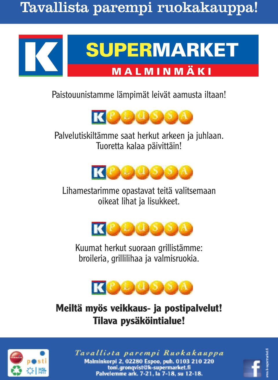 Palvelutiskiltämme saat herkut arkeen ja juhlaan. Tuoretta kalaa päivittäin!