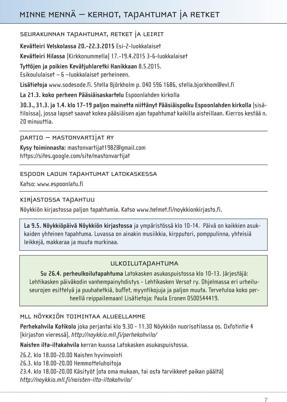 bjorkhom@evl.fi La 21.3. koko perheen Pääsiäisaskartelu Espoonlahden kirkolla 30.3., 31.3. ja 1.4.