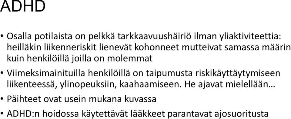 henkilöillä on taipumusta riskikäyttäytymiseen liikenteessä, ylinopeuksiin, kaahaamiseen.