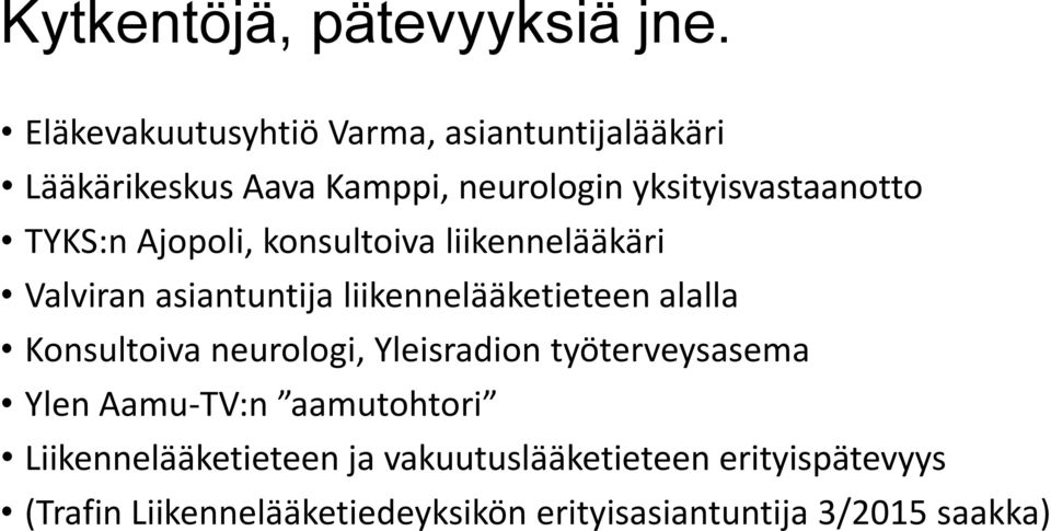 TYKS:n Ajopoli, konsultoiva liikennelääkäri Valviran asiantuntija liikennelääketieteen alalla Konsultoiva