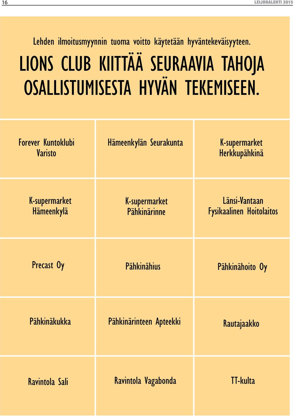 Forever Kuntoklubi Varisto Hämeenkylän Seurakunta K-supermarket Herkkupähkinä K-supermarket Hämeenkylä