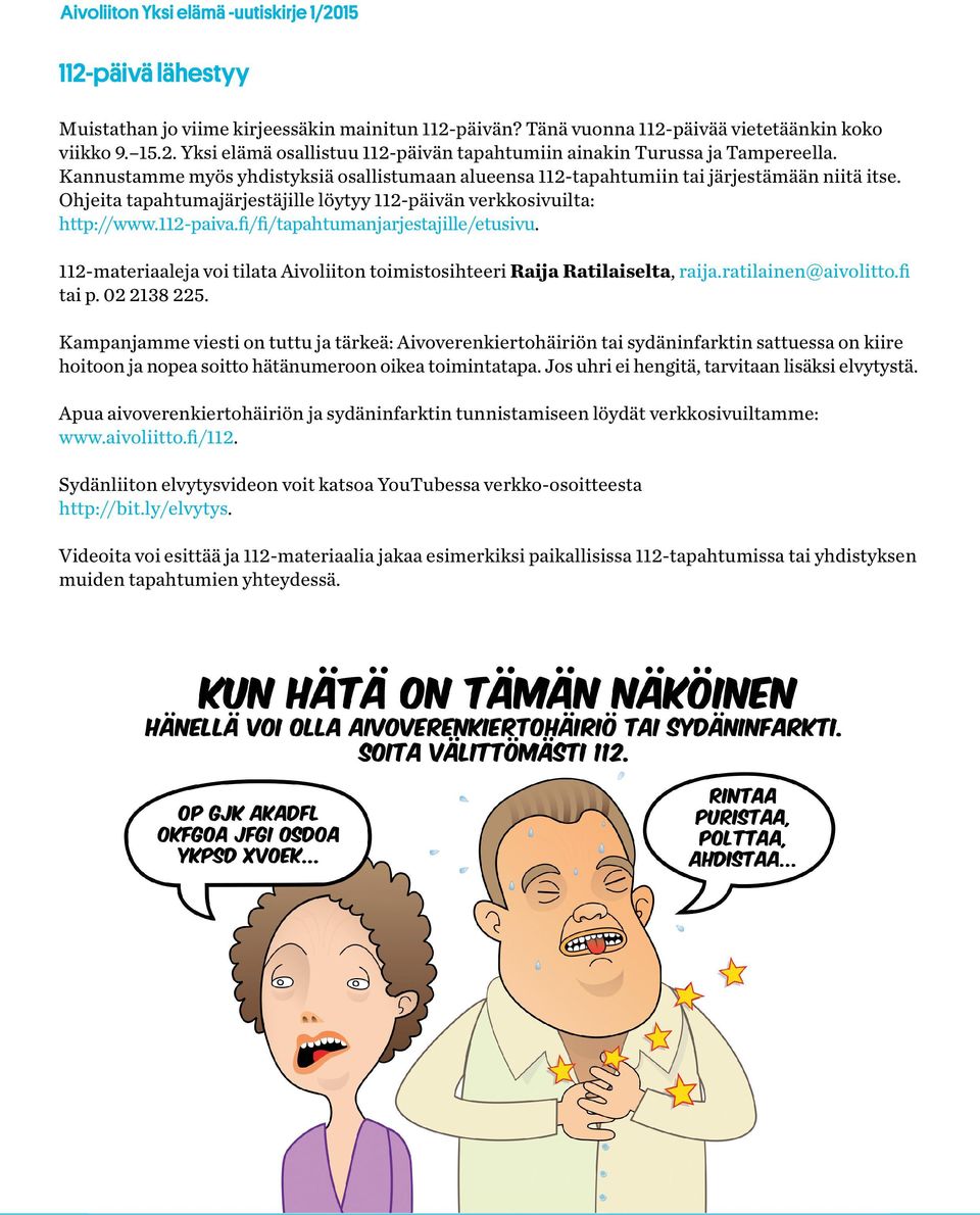 fi/fi/tapahtumanjarjestajille/etusivu. 112-materiaaleja voi tilata Aivoliiton toimistosihteeri Raija Ratilaiselta, raija.ratilainen@aivolitto.fi tai p. 02 2138 225.