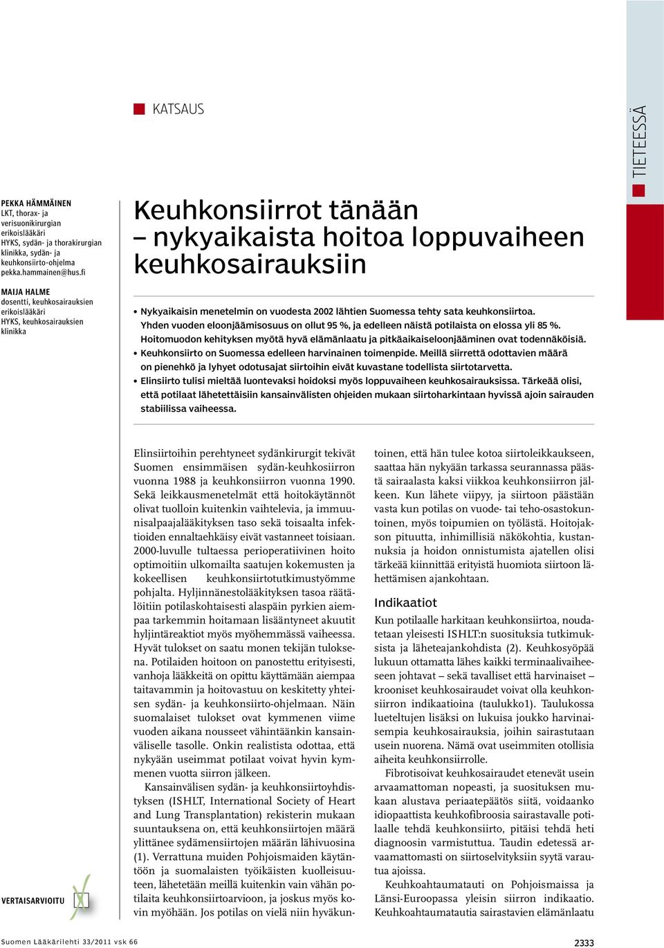 2002 lähtien Suomessa tehty sata keuhkonsiirtoa. Yhden vuoden eloonjäämisosuus on ollut 95 %, ja edelleen näistä potilaista on elossa yli 85 %.