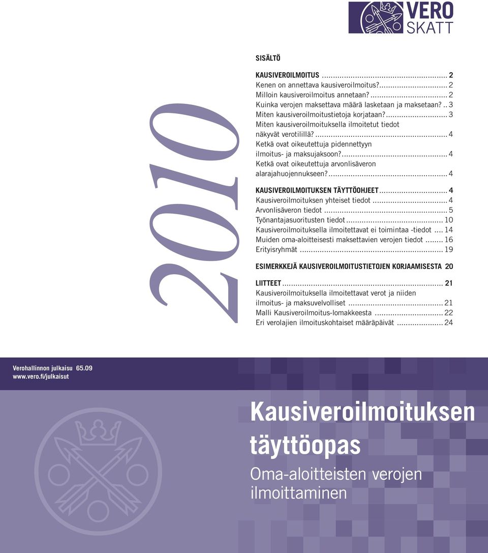 ... 4 Ketkä ovat oikeutettuja arvonlisäveron alarajahuojennukseen?... 4 KAUSIVEROILMOITUKSEN TÄYTTÖOHJEET... 4 Kausiveroilmoituksen yhteiset tiedot... 4 Arvonlisäveron tiedot.