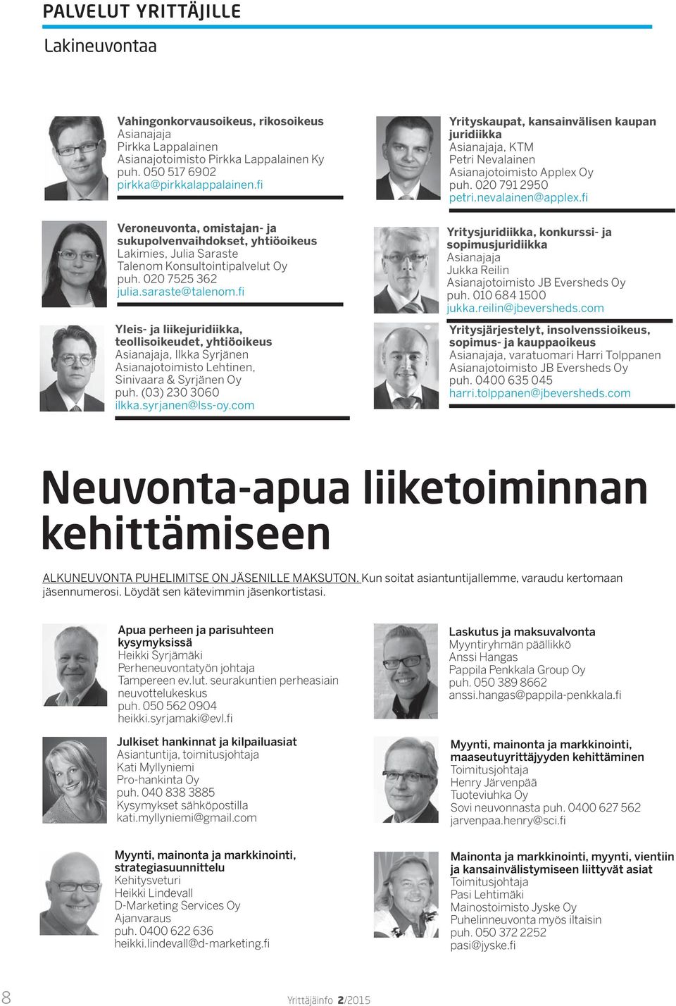 fi Yleis- ja liikejuridiikka, teollisoikeudet, yhtiöoikeus Asianajaja, Ilkka Syrjänen Asianajotoimisto Lehtinen, Sinivaara & Syrjänen Oy puh. (03) 230 3060 ilkka.syrjanen@lss-oy.