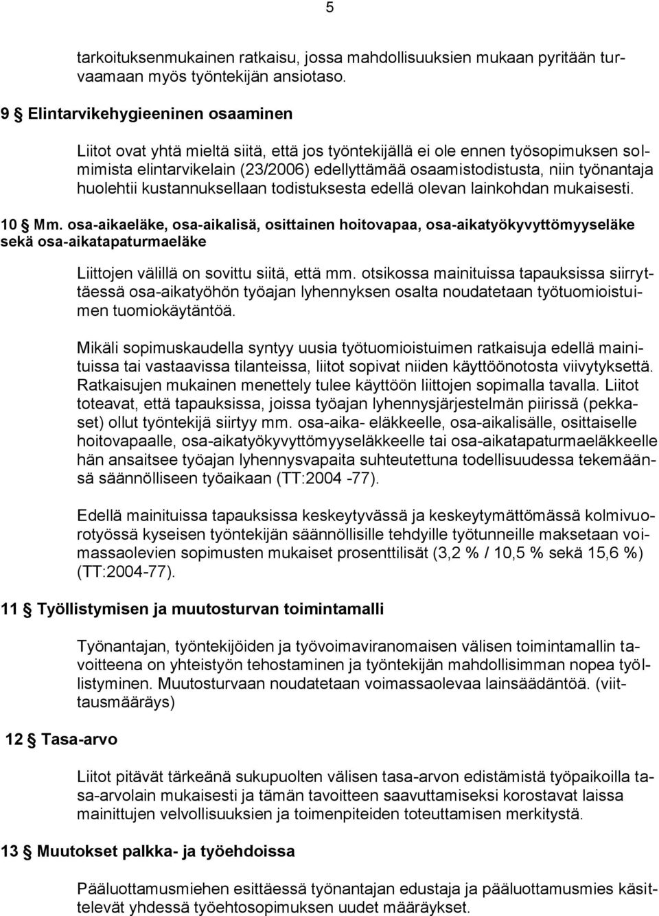 työnantaja huolehtii kustannuksellaan todistuksesta edellä olevan lainkohdan mukaisesti. 10 Mm.