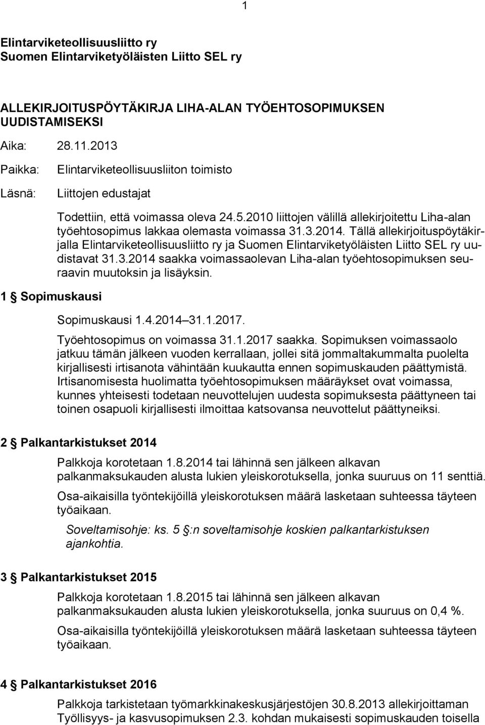 2010 liittojen välillä allekirjoitettu Liha-alan työehtosopimus lakkaa olemasta voimassa 31.3.2014.