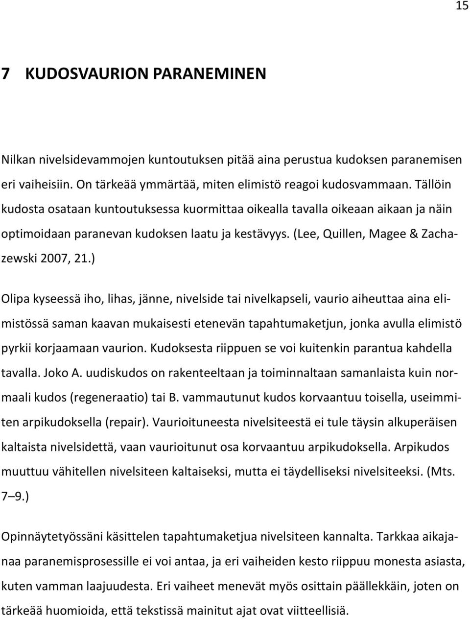 ) Olipa kyseessä iho, lihas, jänne, nivelside tai nivelkapseli, vaurio aiheuttaa aina elimistössä saman kaavan mukaisesti etenevän tapahtumaketjun, jonka avulla elimistö pyrkii korjaamaan vaurion.