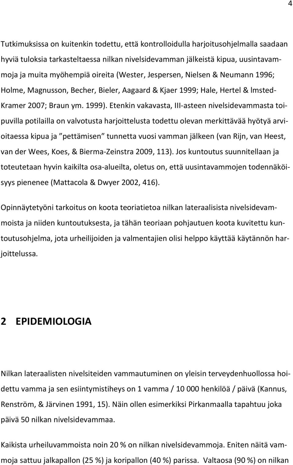 Etenkin vakavasta, III-asteen nivelsidevammasta toipuvilla potilailla on valvotusta harjoittelusta todettu olevan merkittävää hyötyä arvioitaessa kipua ja pettämisen tunnetta vuosi vamman jälkeen