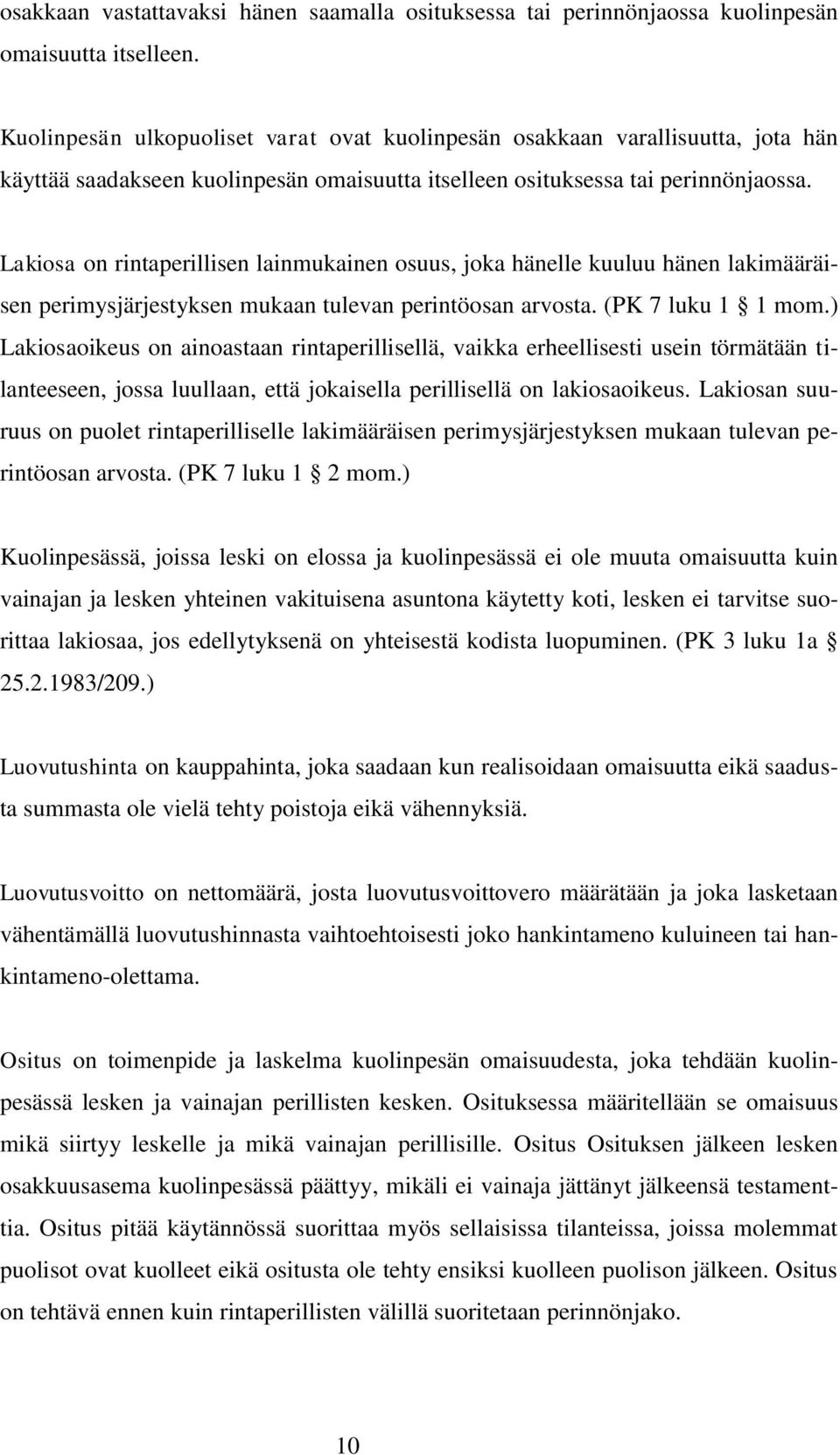 Lakiosa on rintaperillisen lainmukainen osuus, joka hänelle kuuluu hänen lakimääräisen perimysjärjestyksen mukaan tulevan perintöosan arvosta. (PK 7 luku 1 1 mom.