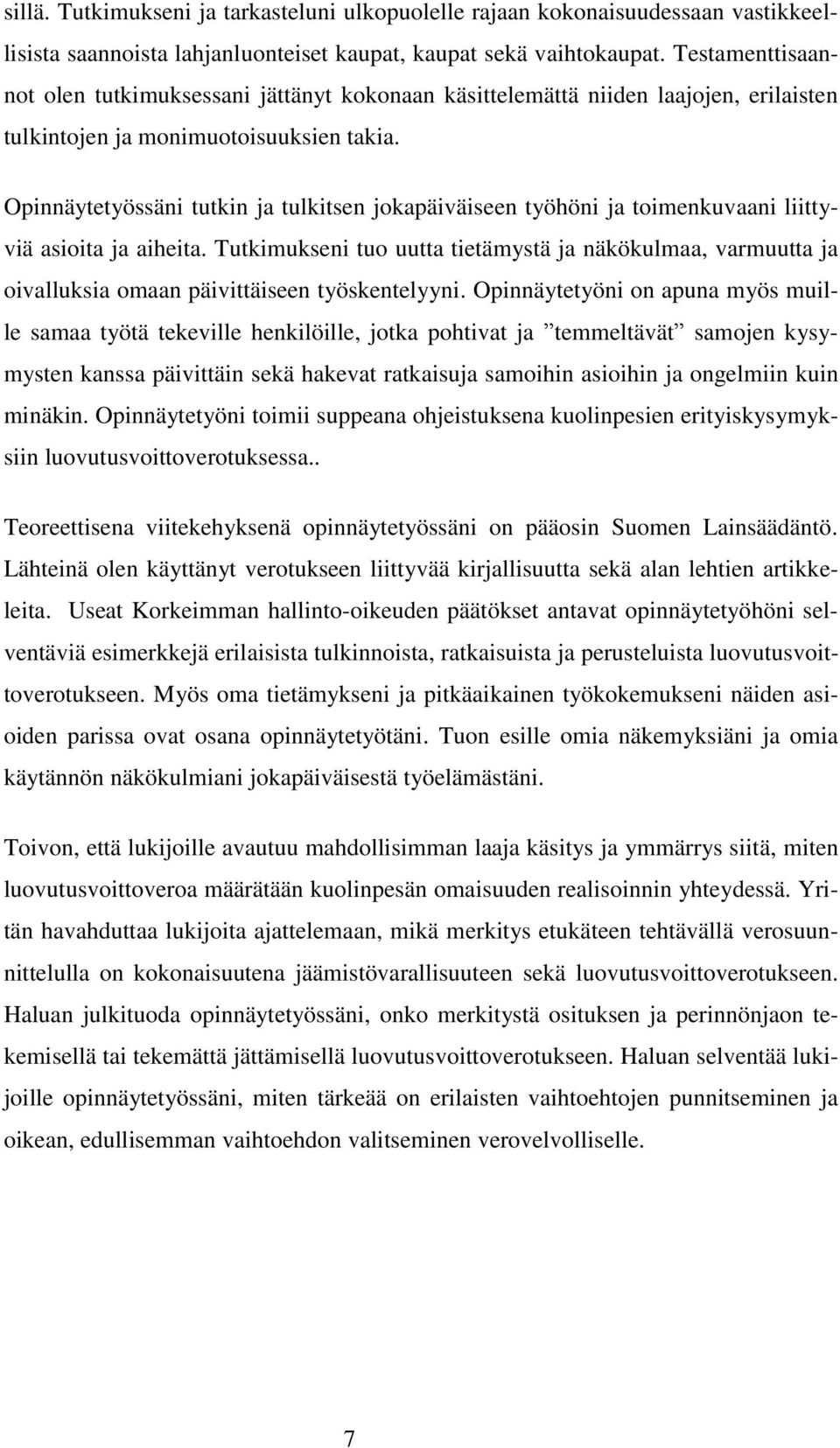 Opinnäytetyössäni tutkin ja tulkitsen jokapäiväiseen työhöni ja toimenkuvaani liittyviä asioita ja aiheita.