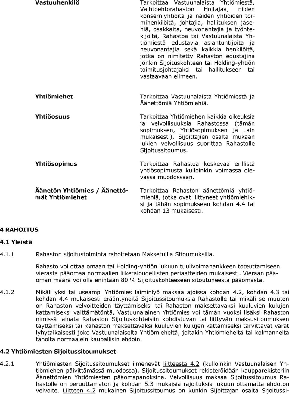 Holding-yhtiön toimitusjohtajaksi tai hallitukseen tai vastaavaan elimeen.