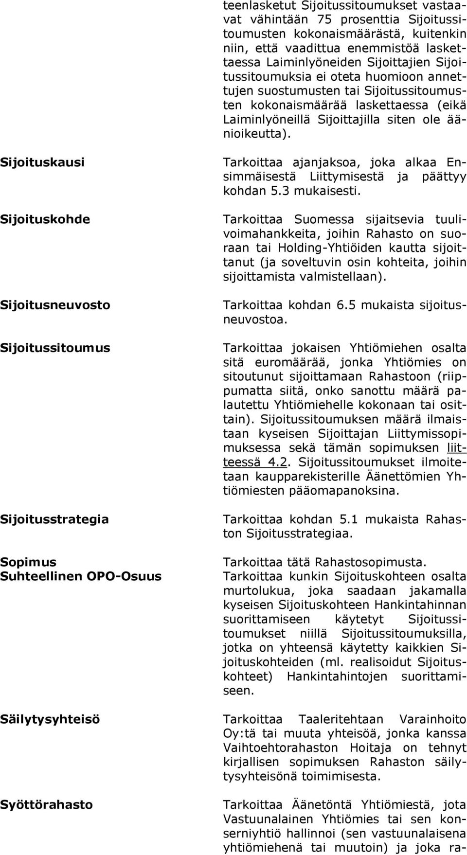 Sijoituskausi Sijoituskohde Sijoitusneuvosto Sijoitussitoumus Sijoitusstrategia Sopimus Suhteellinen OPO-Osuus Tarkoittaa ajanjaksoa, joka alkaa Ensimmäisestä Liittymisestä ja päättyy kohdan 5.